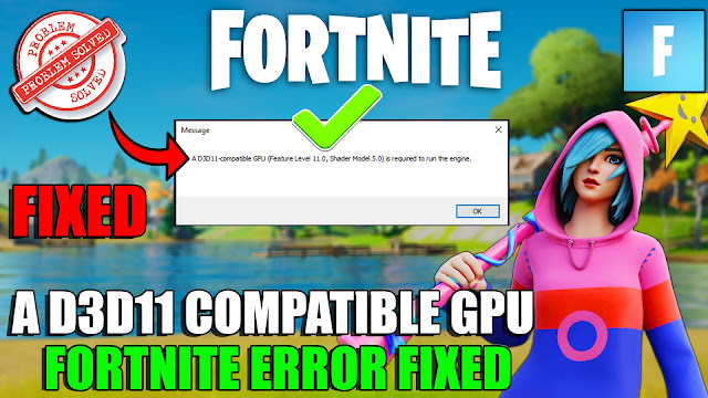 A d3d11-compatible gpu (feature level 11.0 shader model 5.0) is required to run the engine fortnite