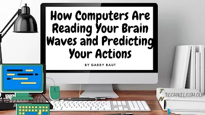 How Computers Are Reading Your Brain Waves and Predicting Your Actions ,How The Brain wave Technology works ,how will impact on world and you , what will be the future , -technilesh