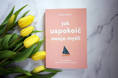 "Jak uspokoić swoje myśli" - Sarah Knight