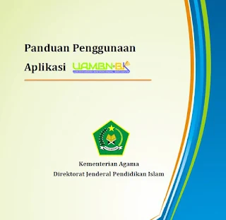 Direktorat Jendral Pendidikan Islam Kementerian Agama Republik Indonesia telah merilis seb Buku Panduan Penggunaan Aplikasi UAMBNBK
