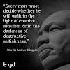 MLK Quote: "Every man must decide whether he will walk in the light of creative altruism or in the darkness of destructive selfishness."