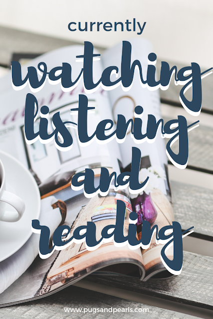 Currently Watching, Listening and Reading // Pugs & Pearls Blog