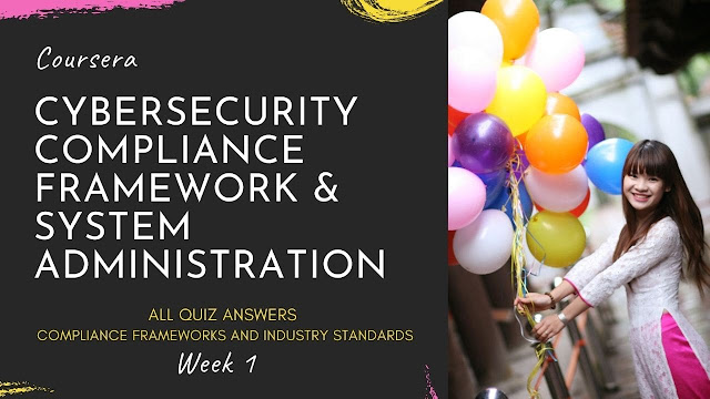 Cybersecurity Compliance Framework & System Administration Quiz Answer  Compliance Frameworks and Industry Standards  Week 1