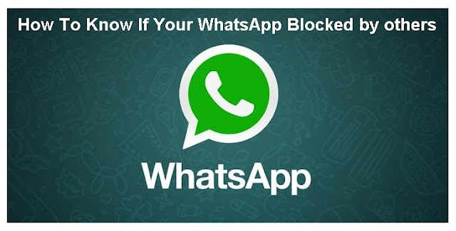 How To Know If Your WhatsApp Blocked by others