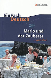 EinFach Deutsch ...verstehen. Interpretationshilfen: EinFach Deutsch ...verstehen: Thomas Mann: Mario und der Zauberer: Interpretationshilfen / Thomas Mann: Mario und der Zauberer