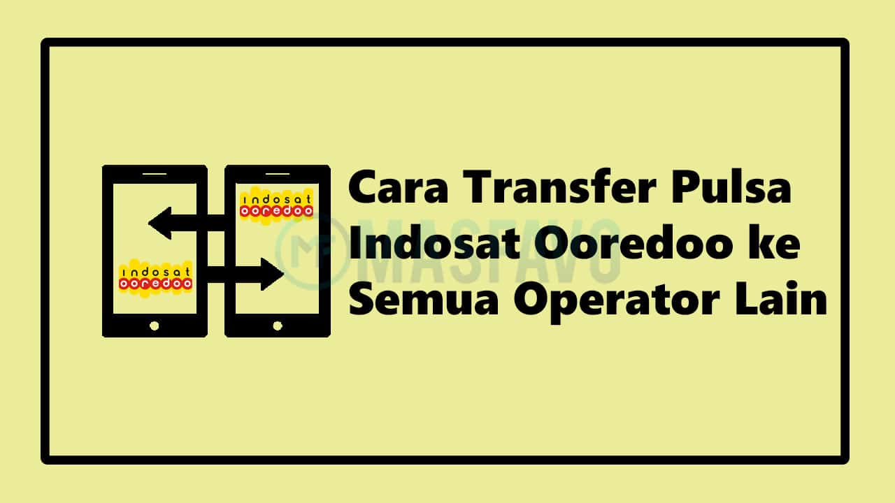 Cara Transfer Pulsa Indosat Ooredoo ke Semua Operator Terbaru