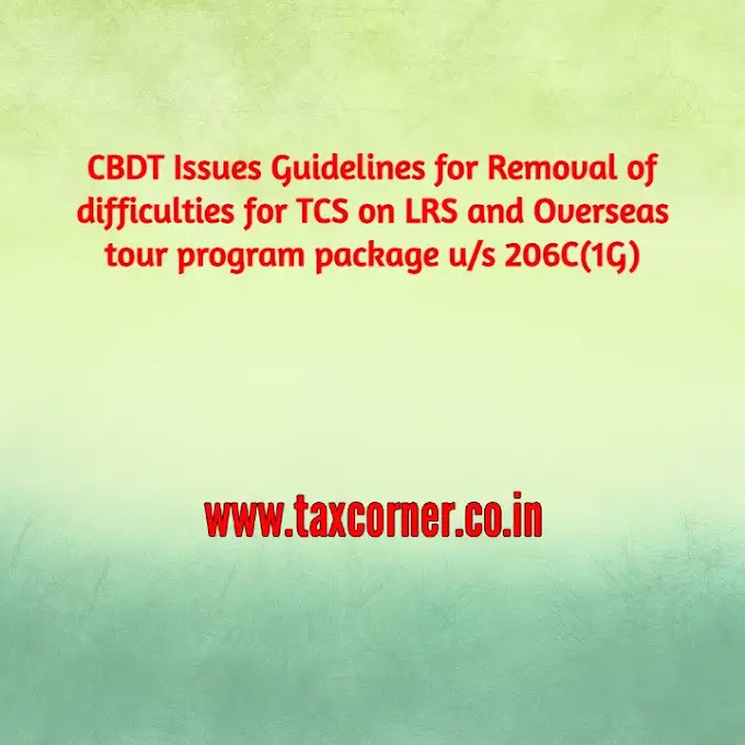 CBDT Issues Guidelines for Removal of difficulties for TCS on LRS and Overseas tour program package u/s 206C(1G)