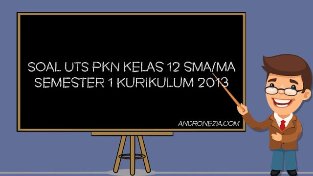 Soal PTS/UTS PKN Kelas 12 SMA/MA Semester 1