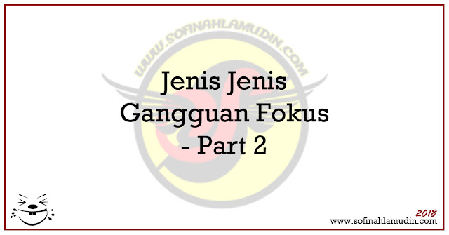 Jenis Jenis Gangguan Fokus - Part 2 - Sofinah Lamudin