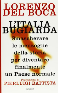 L'Italia bugiarda. Smascherare le menzogne della storia per diventare finalmente un Paese normale