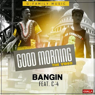 Music Video: Good Morning by Bangin ft C-4 @wwwbangin @c4toyou