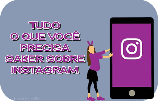 TUDO O QUE VOCÊ PRECISA SABER SOBRE INSTAGRAM