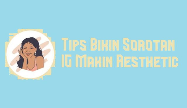 Tips Bikin Sorotan IG Makin Aesthetic