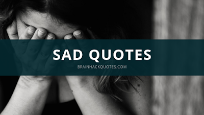 Sad Quotes - Brain Hack Quotes