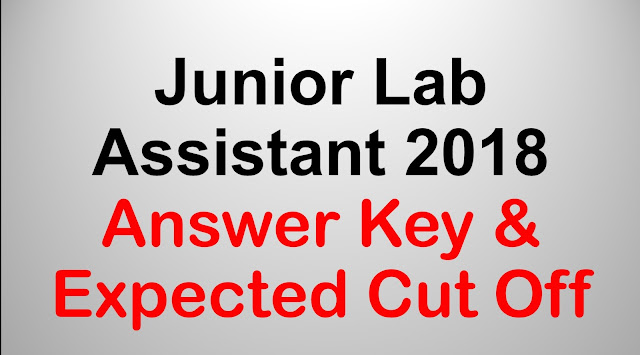 Junior Lab Assistant 2018 Answer Key & Expected Cut Off