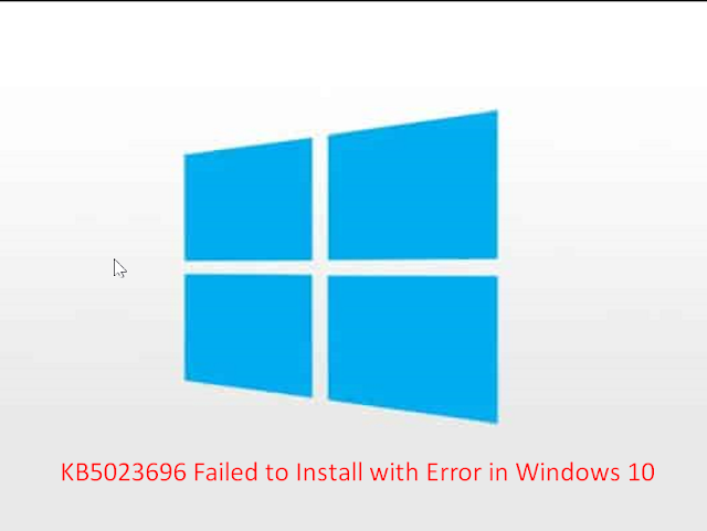 Fix KB5023696 Failed to Install with Error in Windows 10 (Solved!)