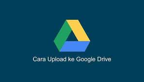  Google Drive adalah salah satu fitur atau layanan yang diberikan oleh perusahaan Google y Cara Upload File ke Google Drive dan Share Link 2020