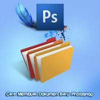 Membuat dan Menyimpan Dokumen Baru di Photoshop, cara membuat dokumen photoshop, cara mengatur file photshop, new dokumen photoshop.