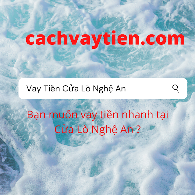 Vay Tiền Ngân Hàng Thị xã Cửa Lò Nghệ An - Vay Tiền Cửa Lò Lãi Suất Thấp