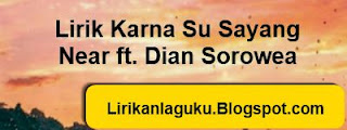 Lirik Karna Su Sayang - Near ft. Dian Sorowea