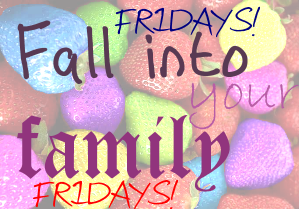 Fall Into Your Family Fridays! Join us in  an adventure of loving our loved ones!