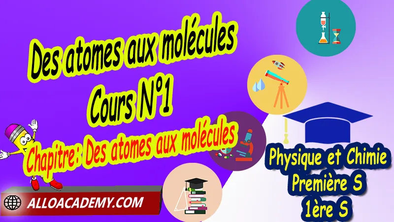 Cours de Chapitre: Des atomes aux molécules de Classe de Première s (1ère s), Résumé cours de Chapitre: Des atomes aux molécules de Classe de Première s (1ère s),  Travaux pratiques TP de Chapitre: Des atomes aux molécules de Classe de Première s (1ère s), Exercices corrigés de Chapitre: Des atomes aux molécules de Classe de Première s (1ère s), Série d'exercices corrigés de Chapitre: Des atomes aux molécules de Classe de Première s (1ère s), Travaux dirigés td de Chapitre: Des atomes aux molécules de Classe de Première s (1ère s), Devoirs corrigés de Chapitre: Des atomes aux molécules de Classe de Première s (1ère s), Physique et Chimie, Lycée, Physique et Chimie Programme France, Physique et Chimie Classe de première S, Tout le programme de Physique et Chimie de première S France, programme 1ère s Physique et Chimie, cours physique première s pdf, cours physique-chimie 1ère s nouveau programme pdf, cours physique-chimie lycée, cours chimie première s pdf, physique chimie 1ere s exercices corrigés pdf, exercices corrigés physique 1ère s, toutes les formules de Physique et Chimie 1ère s pdf, exercices corrigés Physique et Chimie 1ère c pdf, Système éducatif en France, Le programme de la classe de première S en France, Le programme de l'enseignement de Physique et Chimie Première S (1S) en France, programme enseignement français Première S, prof particulier physique chimie, cours particulier physique chimie, prof physique chimie particulier, soutien scolaire physique chimie, prof particulier chimie, cours de soutien physique chimie, prof de physique chimie a domicile, cours particulier de physique chimie, prof particulier de physique chimie, cours de soutien à distance, cours de soutiens, des cours de soutien, soutien scolaire a domicile