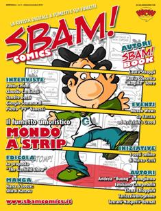 Sbam! Comics. La rivista digitale a fumetti e sui fumetti 5 - Ottobre & Novembre 2012 | TRUE PDF | Bimestrale | Fumetti
Se almeno una volta nella tua vita ti sei chiesto chi è più forte tra Hulk e La Cosa… Se hai mai letto Geppo o Nonna Abelarda… Se resti incantato da una splash page Marvel o da una tavola manga… Ma soprattutto: se sogni o hai mai sognato di diventare un FUMETTISTA… Sbam! Comics è la rivista che aspettavi!
Sbam! Comics è la rivista digitale a fumetti e sui fumetti. Esce ogni due mesi e presenta una vetrina di anticipazioni, recensioni e interviste sul mondo dei comics e vuole essere un punto di incontro e dibattito tra appassionati. Si propone inoltre di pubblicare le opere dei nuovi fumettisti e degli aspiranti professionisti: aspettiamo i vostri fumetti, vogliamo quelli che hanno sogni e tavole nel cassetto e cercano la possibilità di pubblicarli e farli conoscere.
Non vi poniamo limiti, o quasi, sui lavori che vorrete mandarci: non limiti di genere (avventura, umorismo, giallo, western, fantasy, quello che volete, purché entro ovvie regole di decenza e di buon gusto), non limiti di formato (questo è il bello della rivista digitale!), non limiti di lunghezza (oddio, questo un po’ sì, non mandateci Guerra e Pace fumettato a dispense settimanali!). Per ogni autore inoltre pubblichiamo – sia sulla rivista che su questo sito – un profilo di presentazione con il link al suo blog o al suo sito.