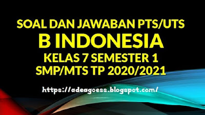 Download Soal PTS/UTS B INDONESIA Kelas 7 Semester 1 SMP/MTS Kurikulum 2013 TP 2020/2021