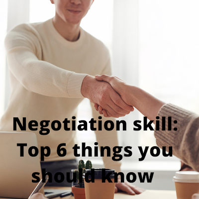 Negotiation skill: Top 6 things you should know