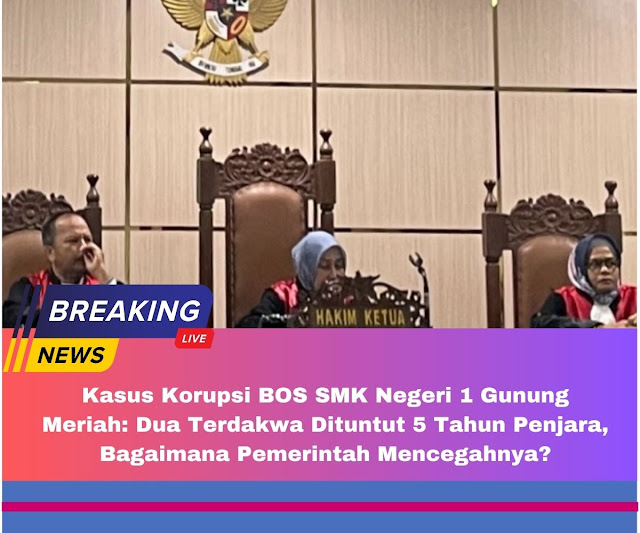 Kasus Korupsi BOS SMK Negeri 1 Gunung Meriah Dua Terdakwa Dituntut 5 Tahun Penjara, Bagaimana Pemerintah Mencegahnya