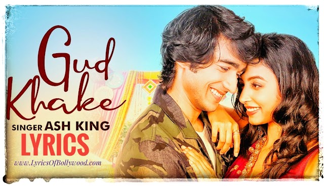 Gud Khake song lyrics | Ash king | Shantanu Maheshwari, Reecha Sinha | 2020