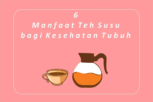 6 Manfaat Teh Susu bagi Kesehatan Tubuh 