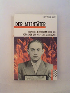 Der Attentäter. Herschel Grynszpan und die Vorgänge um die Kristallnacht