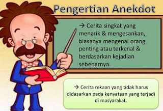  tentu tidak asing untuk anda yang pernah mengenyam pendidikan di SMK atau SMA Teks Anekdot : Pengertian, ciri bahasa, struktur isi, makna istilah dan contoh text anekdot