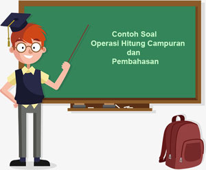 Contoh Soal Matematika Kelas 6 Bab Operasi Hitung Campuran