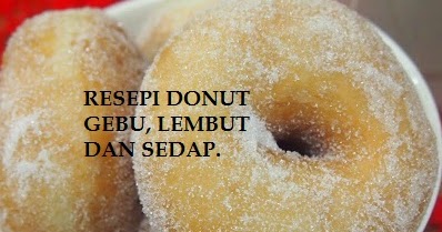 RESEPI: RESEPI DONUT GEBU, LEMBUT DAN SEDAP.