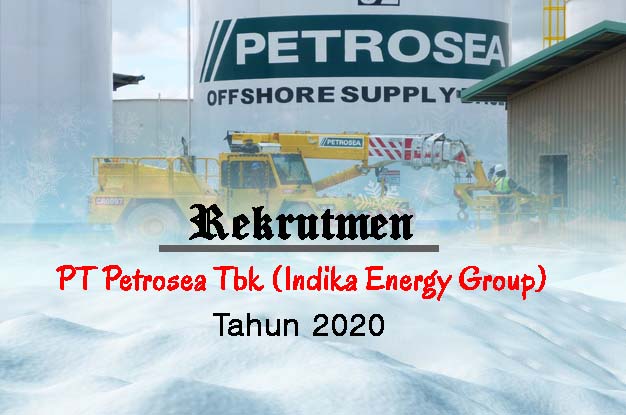 10 Lowongan Kerja Februari 2020 PT Petrosea Tbk (Indika Energy Group) Terbaru