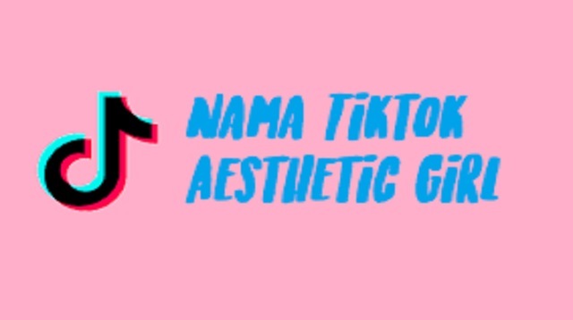 Nama TikTok Aesthetic Girl