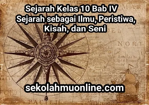 Rangkuman Sejarah Kelas X Bab 4 Sejarah sebagai Ilmu, Peristiwa, Kisah, dan Seni