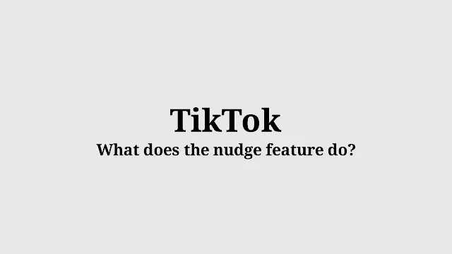 What is Nudge on TikTok, what does it mean to nudge someone, and what does this button do?
