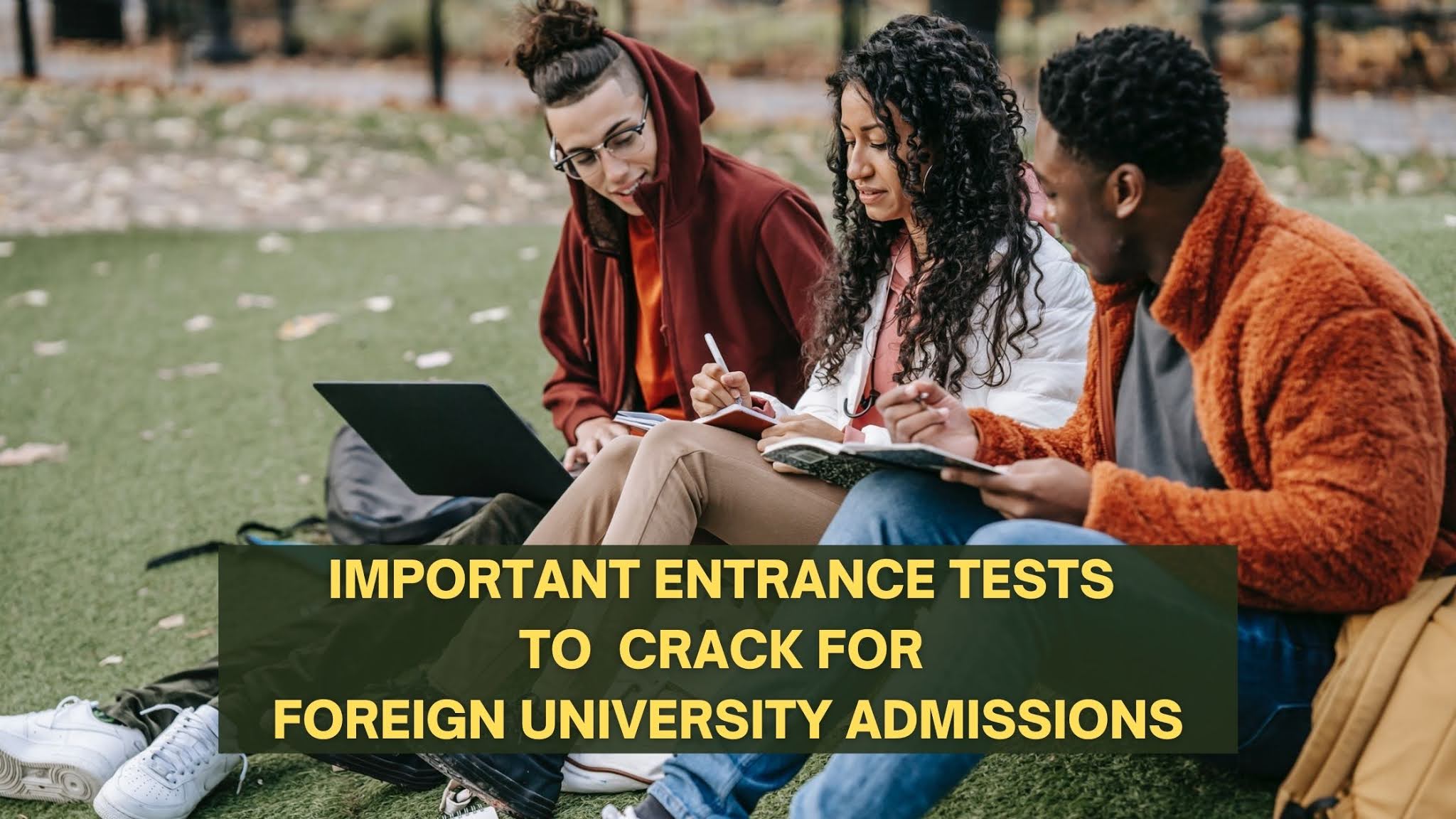 Important Entrance Tests to Crack for Foreign University Admissions