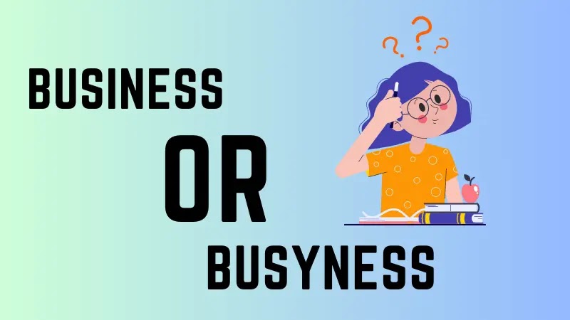 Business or Busyness?
