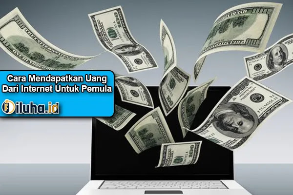 Cara Mendapatkan Uang Dari Internet Untuk Pemula