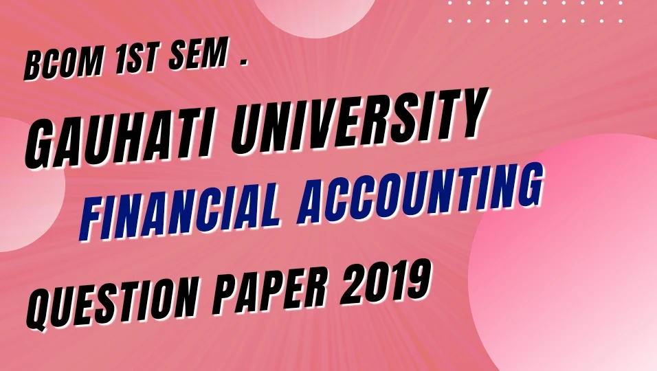 Financial Accounting Question Paper 2019 [Gauhati University BCom 1st Sem]