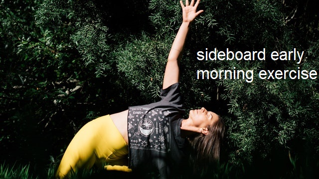 sideboard early morning exercise