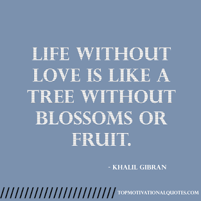 Life without love is like a tree without blossoms or fruit. - Inspiring quote by Khalil Gibran