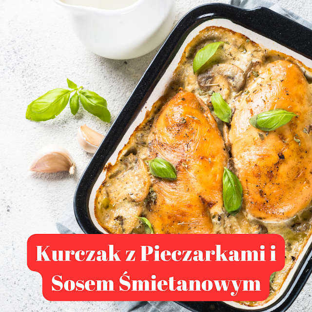 "Kurczak z Pieczarkami i Sosem Śmietanowym".