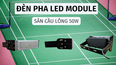 Đèn pha LED module sân cầu lông 50w