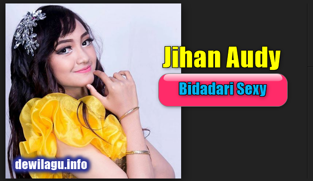 Jihan Audy, Dangdut Koplo, 2018, Bidadari Sexy, Mp3,Download Lagu Jihan Audy - Bidadari Sexy Mp3 (5,44MB) Dangdut Koplo 2018