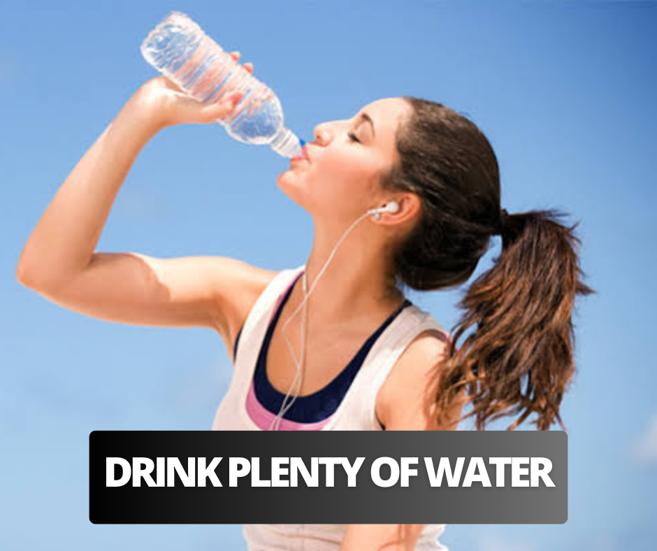 Drink plenty of water